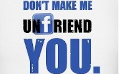 Don’t make me “Unfriend” you!