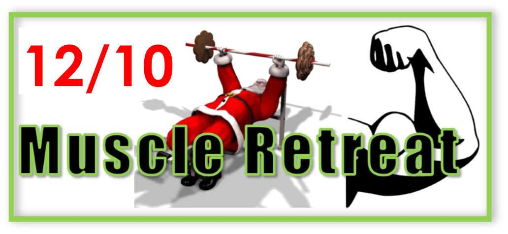 12/10 Muscle Retreat (YOU don’t want to miss this)